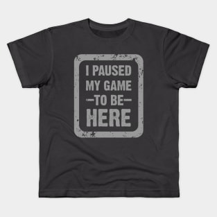 T-shirt I paused my game to be here Kids T-Shirt